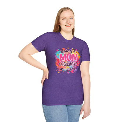 Being a Mom as GoodaNuff as I can be Unisex Softstyle T-Shirt