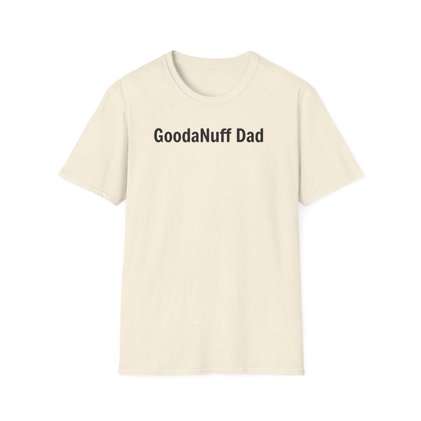 A good Dad isn't Perfect- he's Present. And being Present is always...GoodaNuff. Unisex Softstyle T-Shirt
