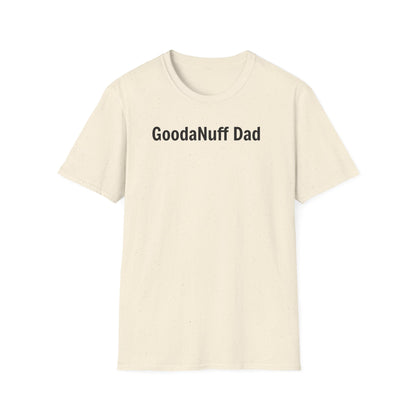 A good Dad isn't Perfect- he's Present. And being Present is always...GoodaNuff. Unisex Softstyle T-Shirt