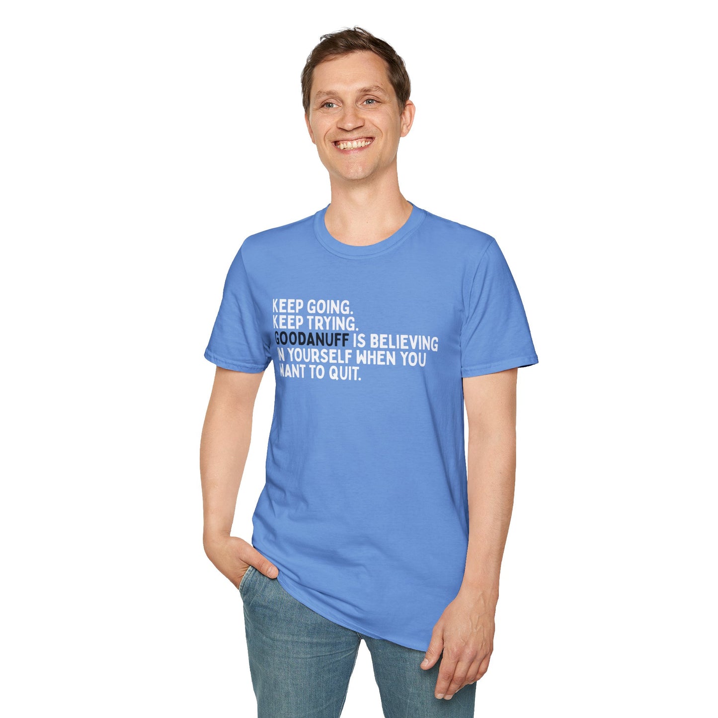 Keep Going. Keep Trying. GoodaNuff is believing in yourself when you want to quit Unisex Softstyle T-Shirt