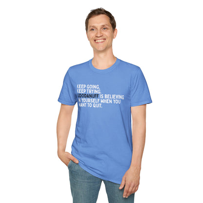 Keep Going. Keep Trying. GoodaNuff is believing in yourself when you want to quit Unisex Softstyle T-Shirt