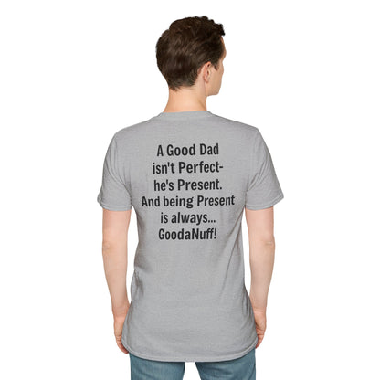 A good Dad isn't Perfect- he's Present. And being Present is always...GoodaNuff. Unisex Softstyle T-Shirt