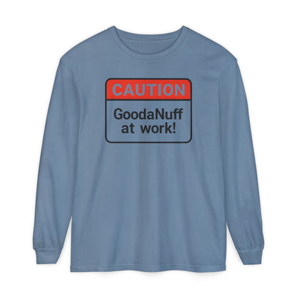 Caution- GoodaNuff at Work! Unisex Long Sleeve Tee