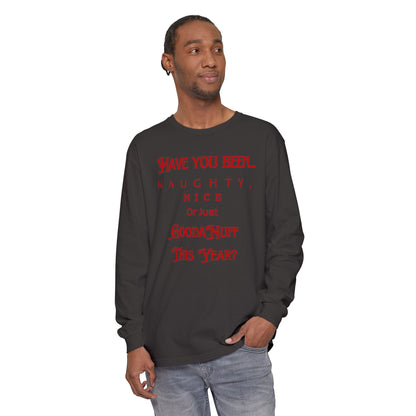 Have You Been Naughty, Nice or Just GoodaNuff This Year? Unisex Long Sleeve Tee