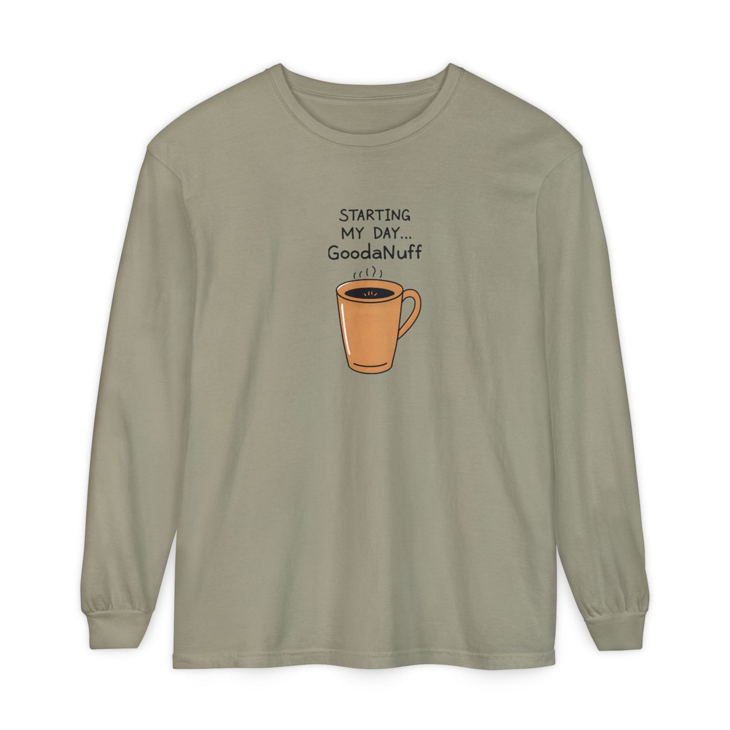 Starting my day...GoodaNuff Unisex Long Sleeve Tee