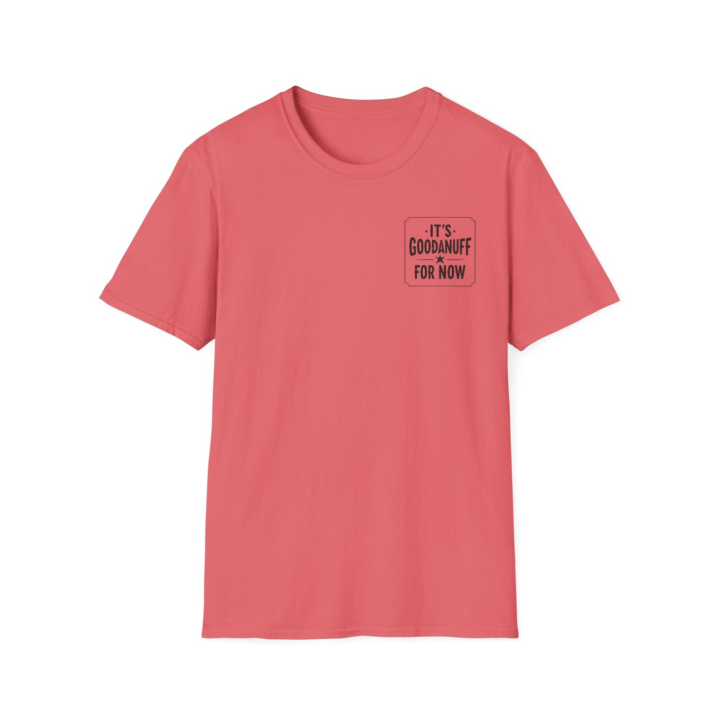 It's GoodaNuff for Now Unisex Softstyle T-Shirt