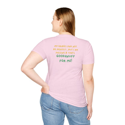 My Grades may not be Perfect...but I AM passing & that's GoodaNuff Unisex Softstyle T-Shirt