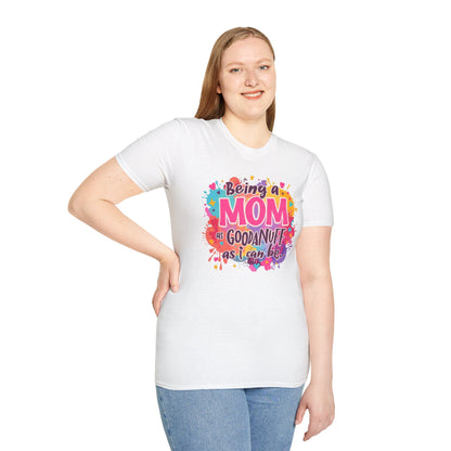 Being a Mom as GoodaNuff as I can be Unisex Softstyle T-Shirt