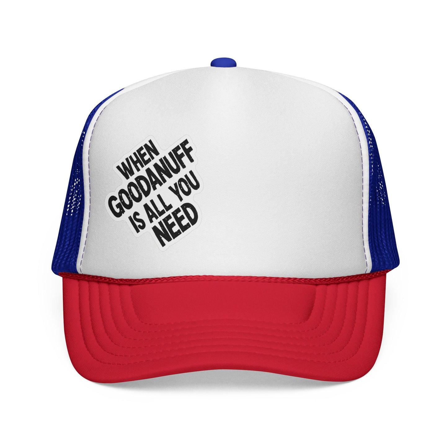 When GoodaNuff is all you Need Trucker Hat