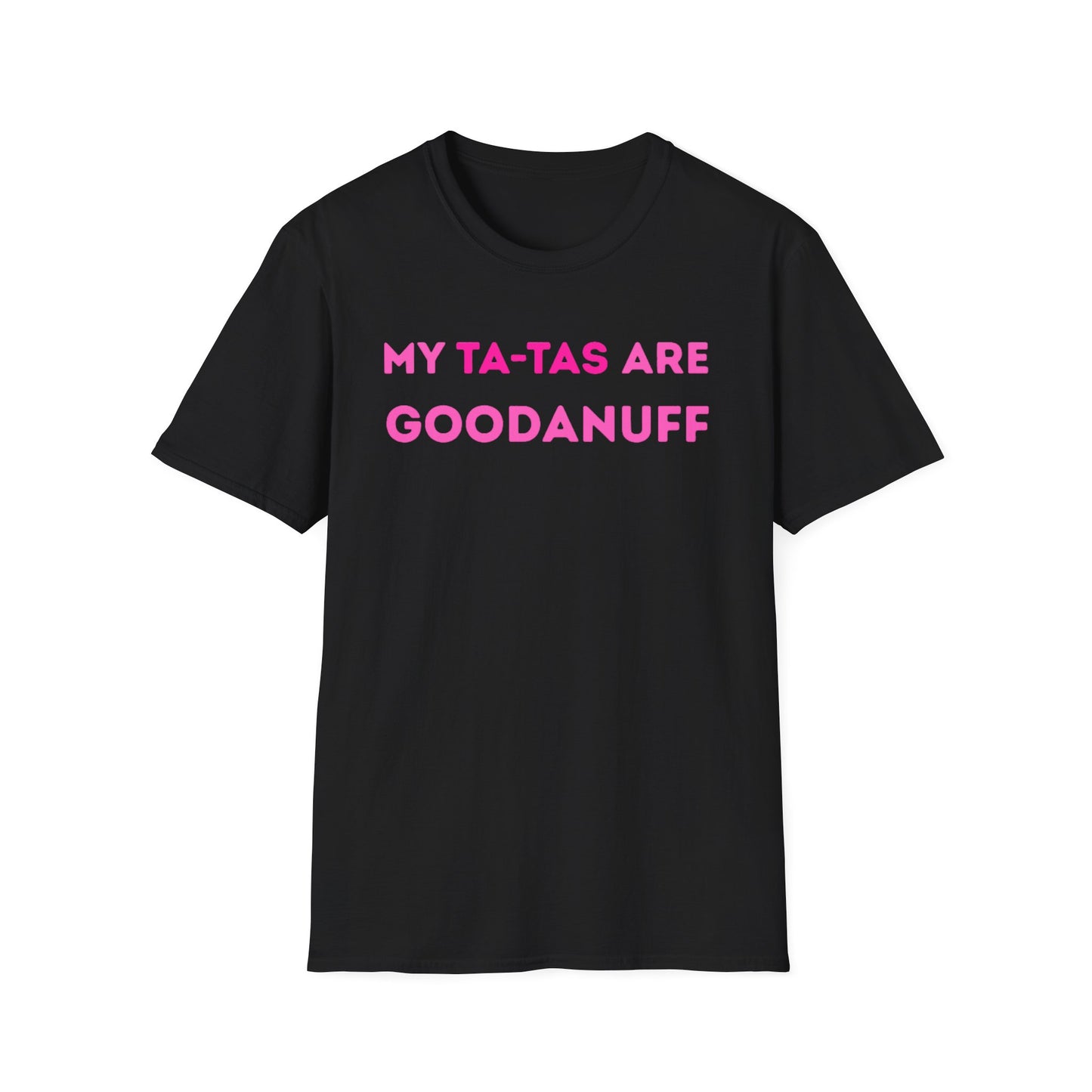 My Ta-Tas are GoodaNuff Unisex Softstyle T-Shirt