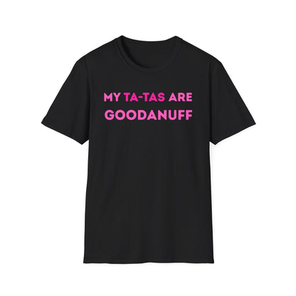 My Ta-Tas are GoodaNuff Unisex Softstyle T-Shirt