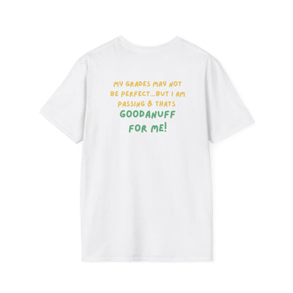 My Grades may not be Perfect...but I AM passing & that's GoodaNuff Unisex Softstyle T-Shirt