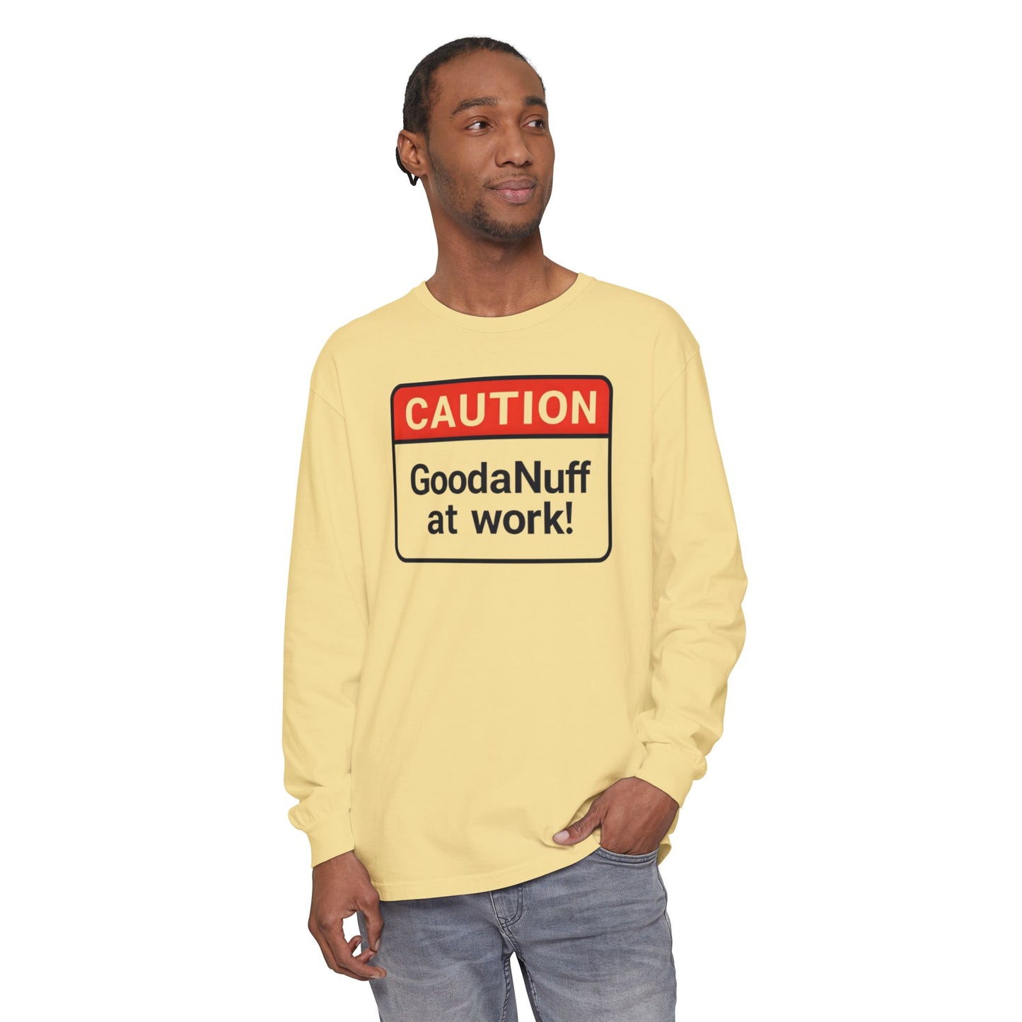Caution- GoodaNuff at Work! Unisex Long Sleeve Tee