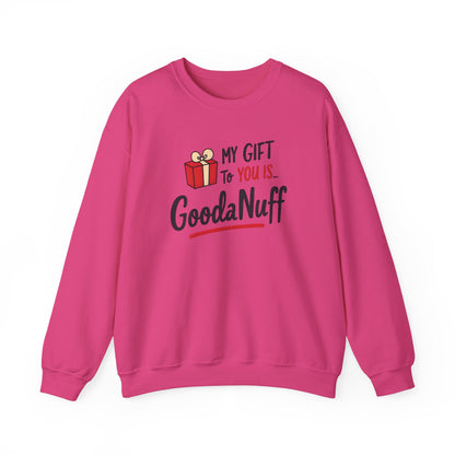 My Gift to you is...GoodaNuff Unisex Crewneck