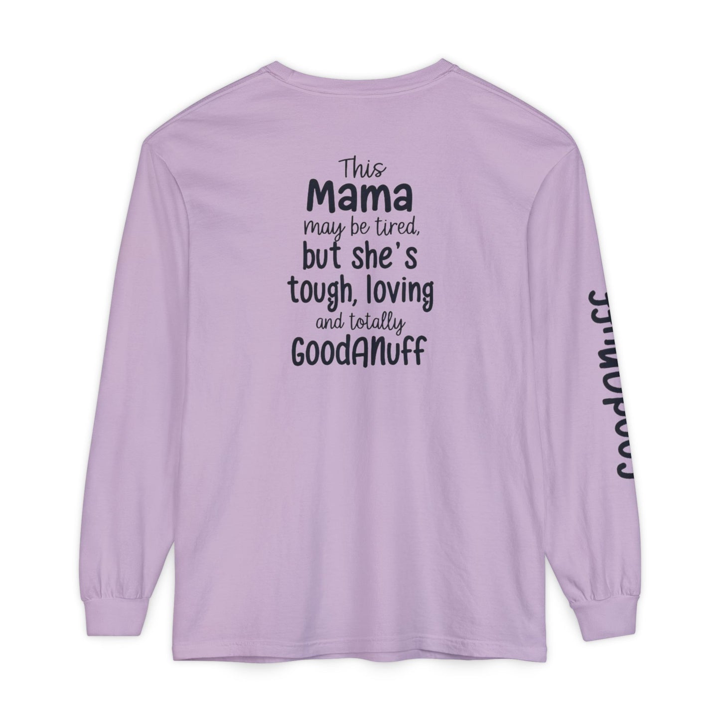 This Mama maybe Tired but she's Tough, Loving and Totally GoodaNuff Unisex Long Sleeve Tee