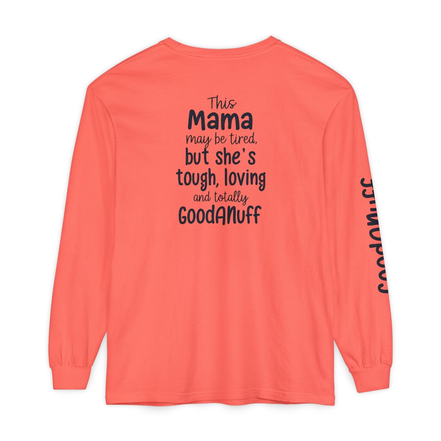 This Mama maybe Tired but she's Tough, Loving and Totally GoodaNuff Unisex Long Sleeve Tee