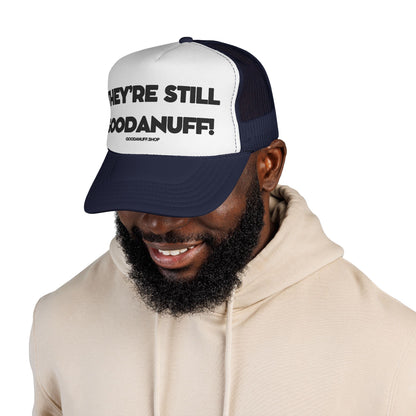 They're Still GoodaNuff Trucker Hat