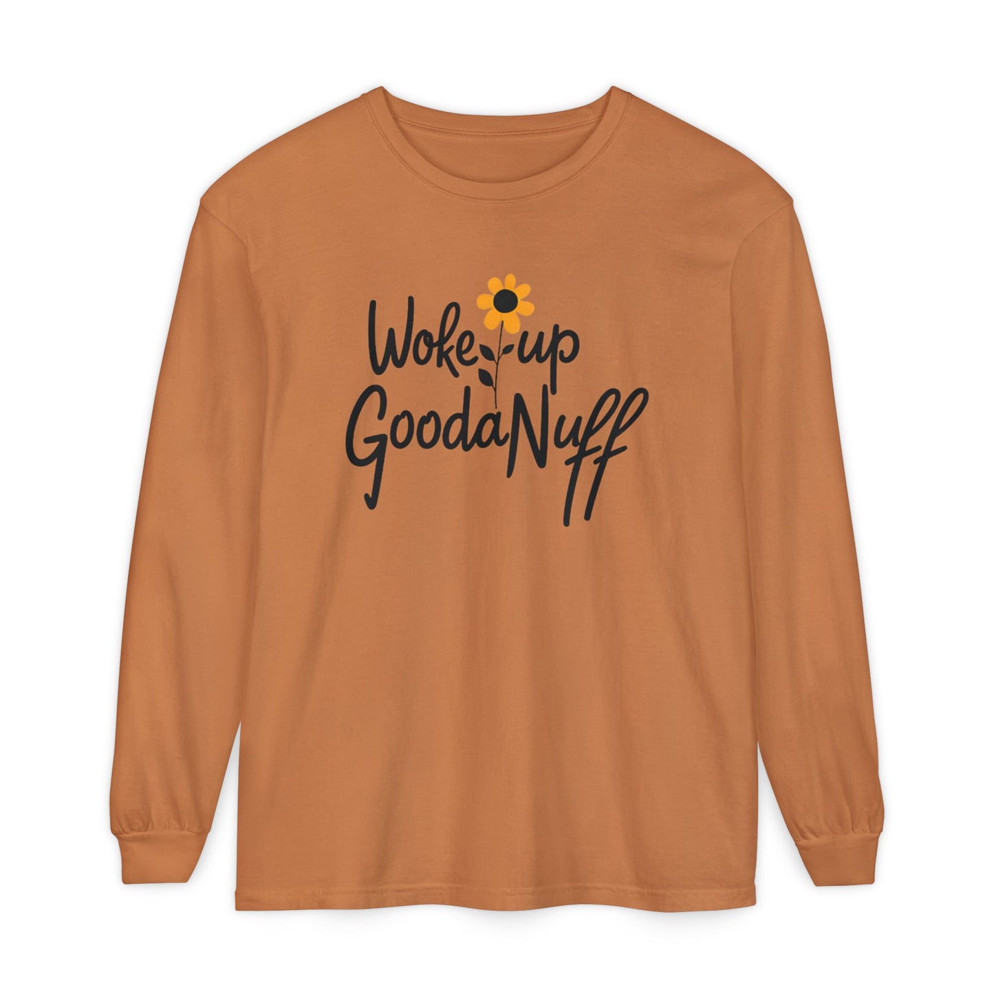 Woke Up GoodaNuff Unisex Long Sleeve Tee