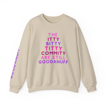 The Itty Bitty Titty Commity are still GoodaNuff Unisex Crewneck