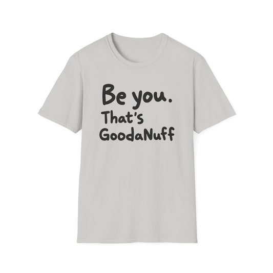 Be you. That's GoodaNuff Unisex Softstyle T-Shirt