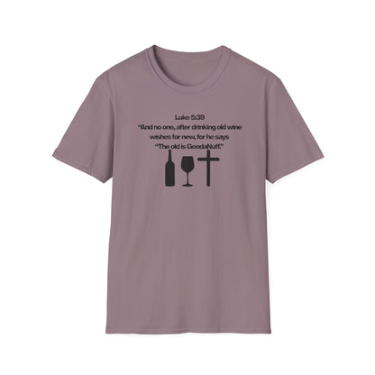 Luke 5:39 "The old is GoodaNuff" Unisex Softstyle T-Shirt