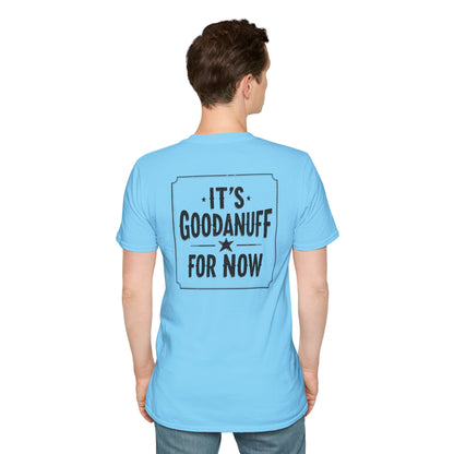 It's GoodaNuff for Now Unisex Softstyle T-Shirt