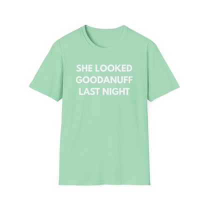 She Looked GoodaNuff Last Night Unisex Softstyle T-Shirt