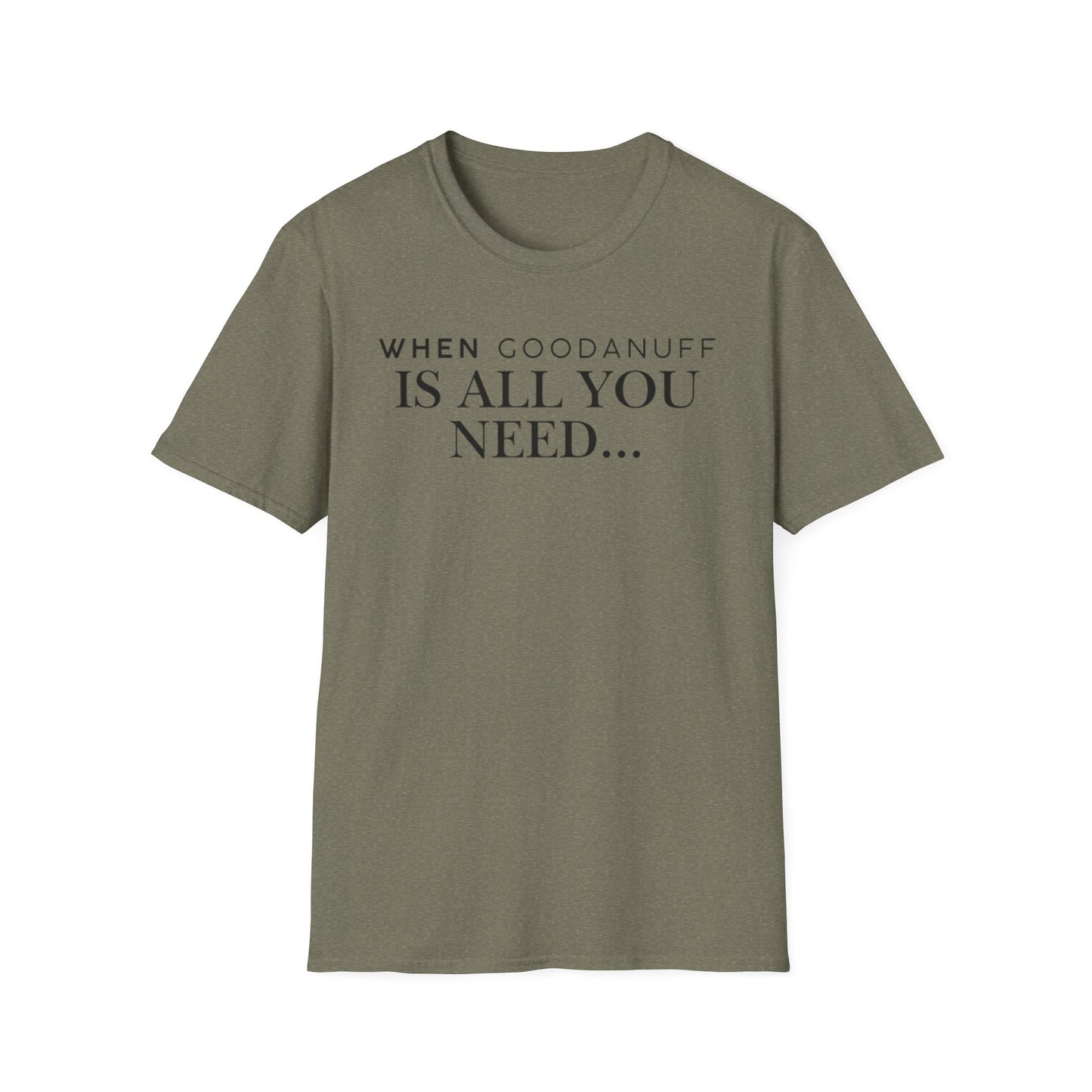 When GoodaNuff is all you need...Unisex Softstyle T-Shirt