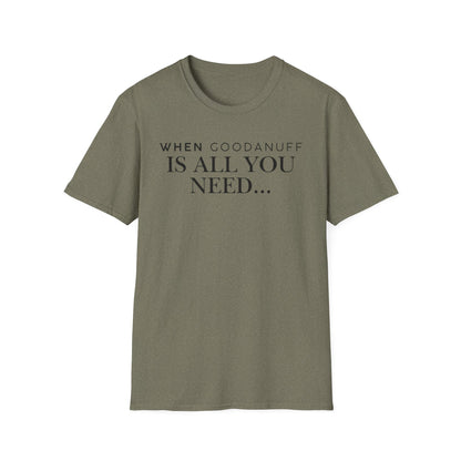 When GoodaNuff is all you need...Unisex Softstyle T-Shirt