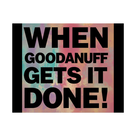 When GoodaNuff gets it Done! Poster
