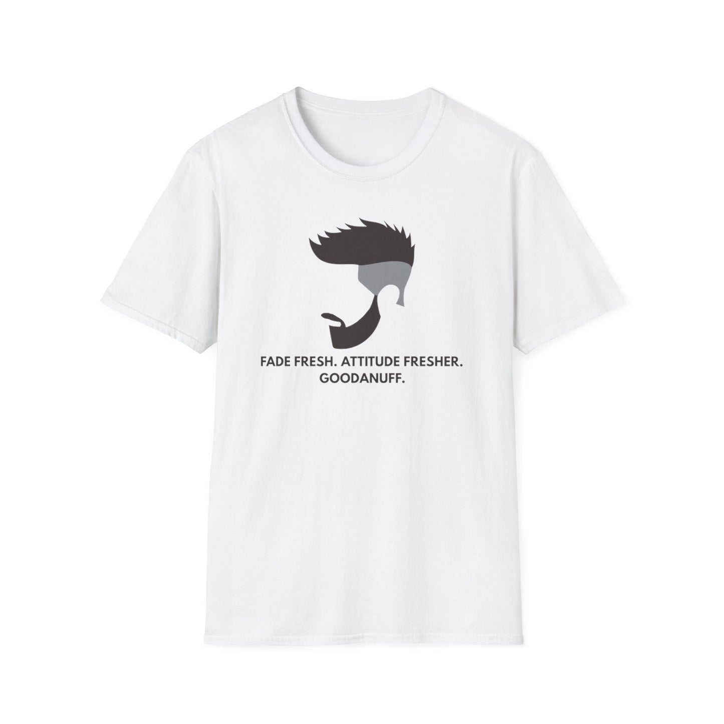 Fade Fresh. Attitude Fresher. GoodaNuff Unisex Softstyle T-Shirt