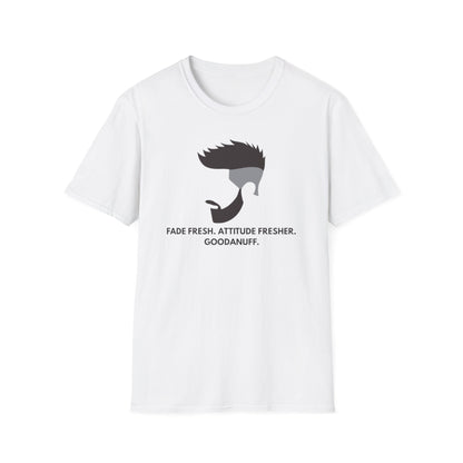 Fade Fresh. Attitude Fresher. GoodaNuff Unisex Softstyle T-Shirt