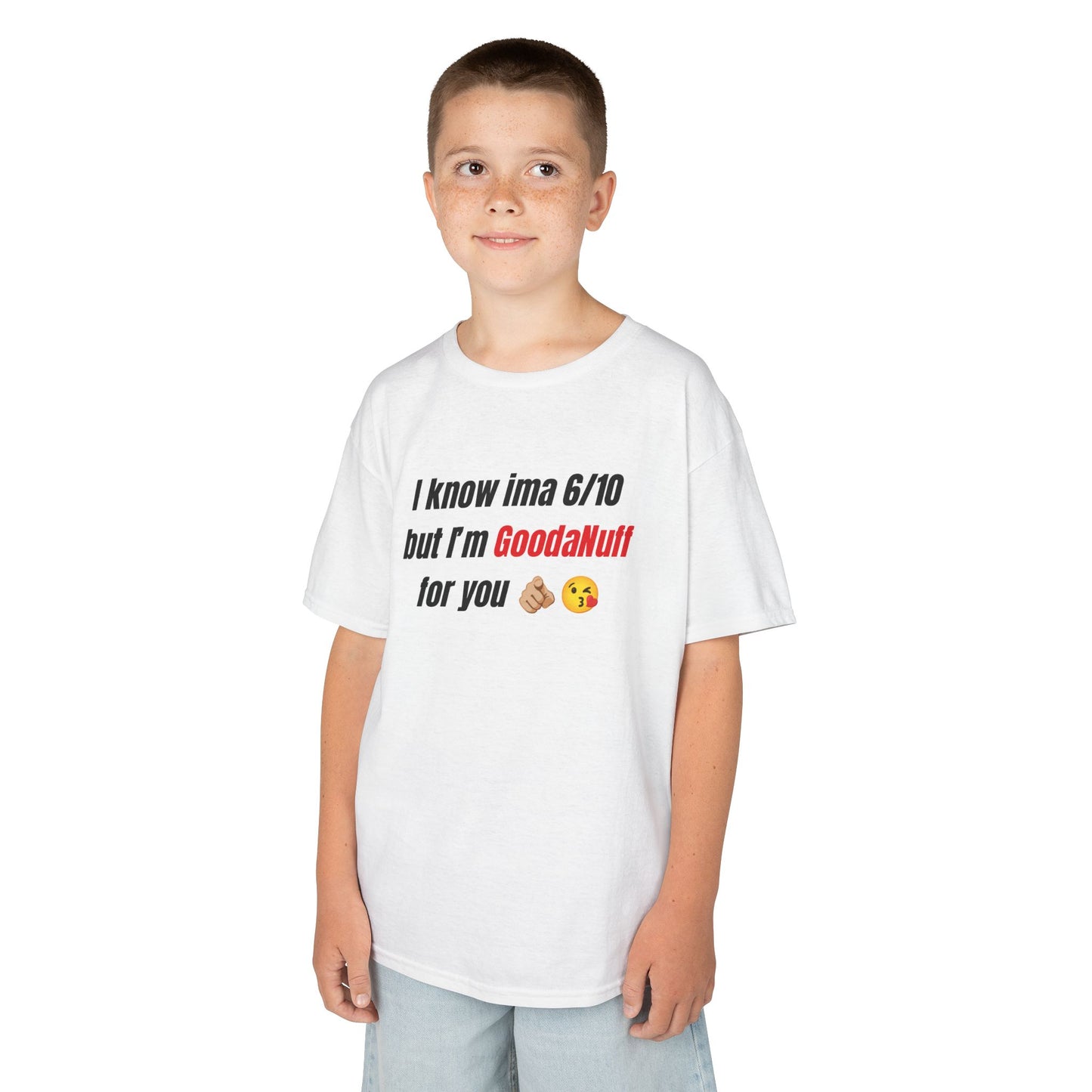 I know Ima 6/10 but I'm GoodaNuff for you Unisex Youth T-Shirt