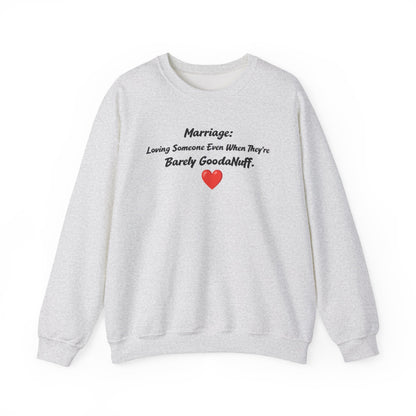 Marriage: Loving Someone Even When They're Barely GoodaNuff Unisex Crewneck