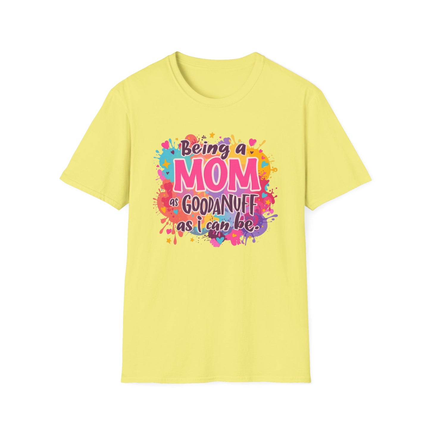 Being a Mom as GoodaNuff as I can be Unisex Softstyle T-Shirt