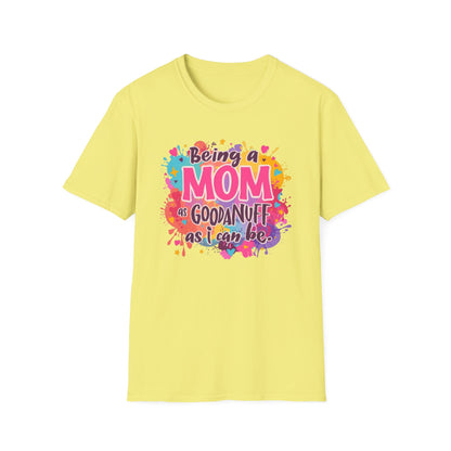 Being a Mom as GoodaNuff as I can be Unisex Softstyle T-Shirt