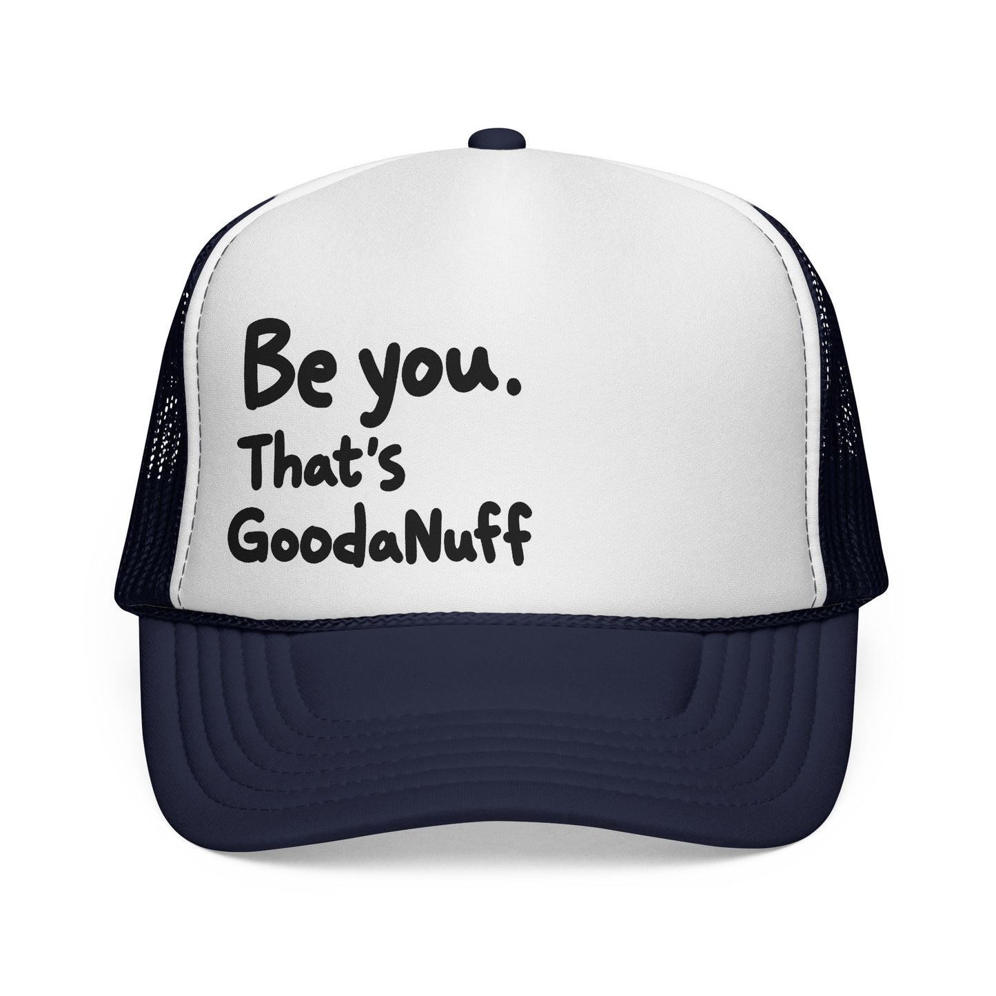 Be you. That's GoodaNuff Trucker Hat