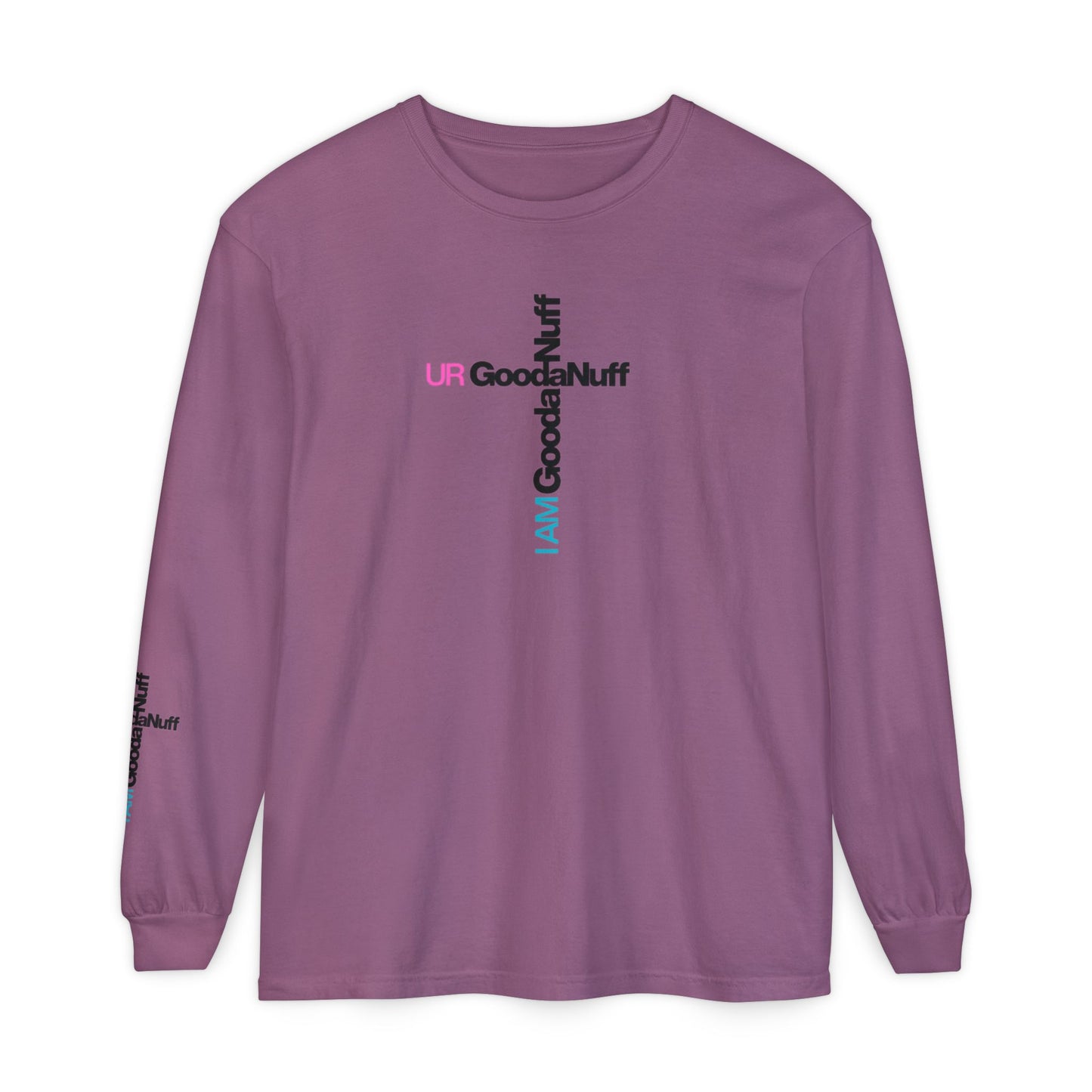 I Am GoodaNuff. UR GoodaNuff Unisex Long Sleeve Tee