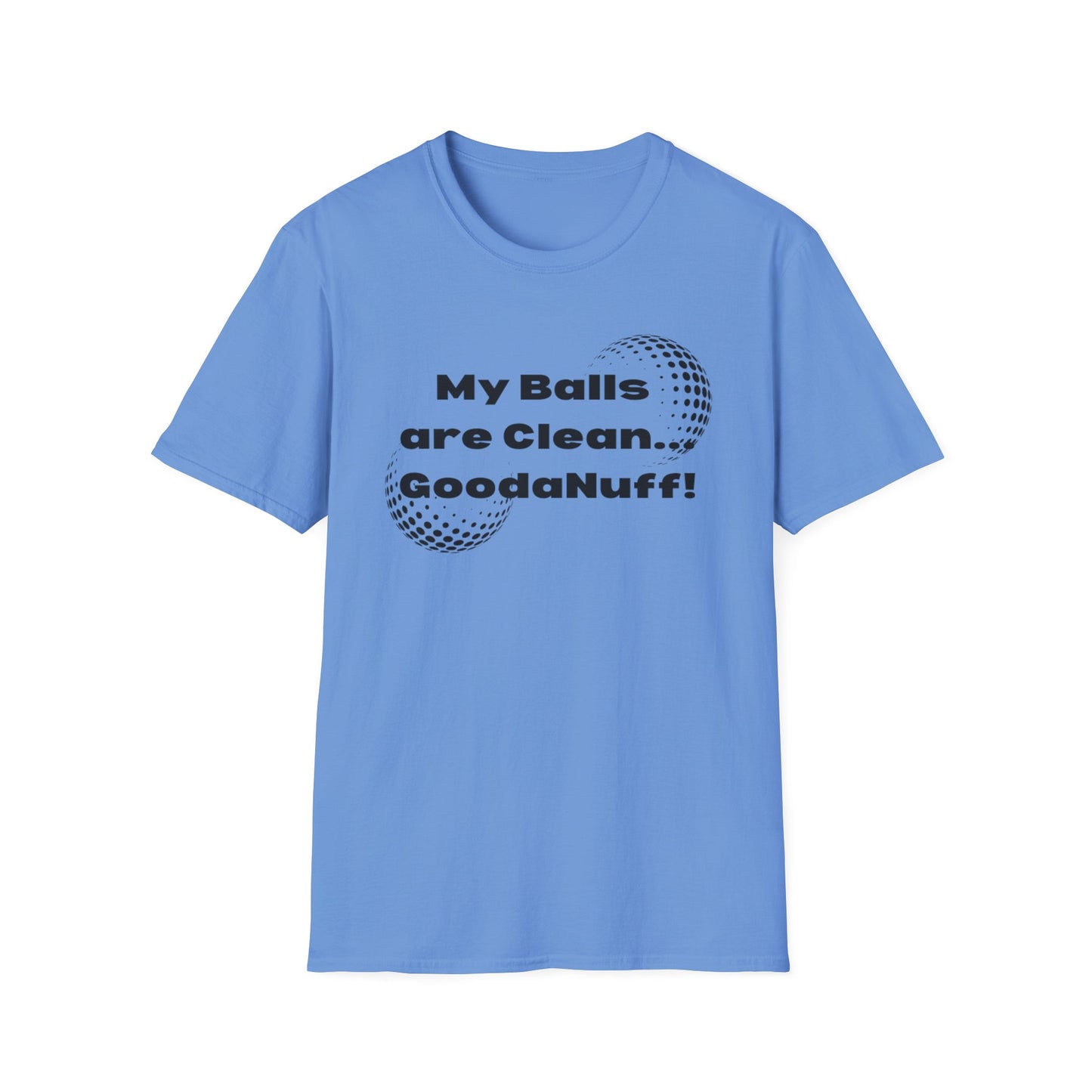 My Balls are Clean...GoodaNuff Unisex Softstyle T-Shirt