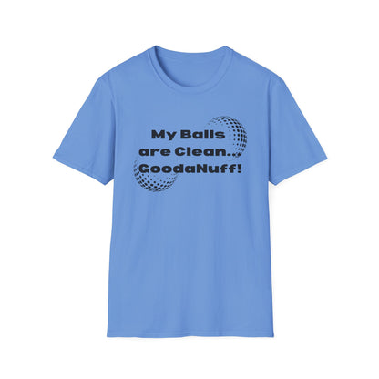 My Balls are Clean...GoodaNuff Unisex Softstyle T-Shirt