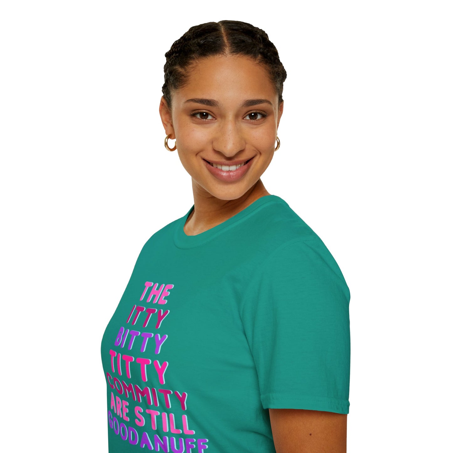 The Itty Bitty Titty Commity are still GoodaNuff Unisex Softstyle T-Shirt