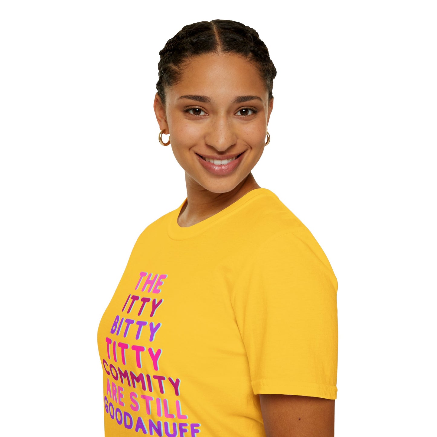The Itty Bitty Titty Commity are still GoodaNuff Unisex Softstyle T-Shirt