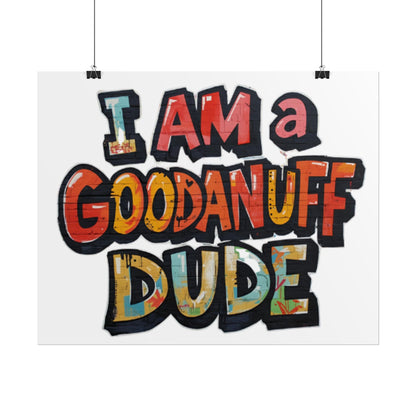 I am a GoodaNuff Dude Poster