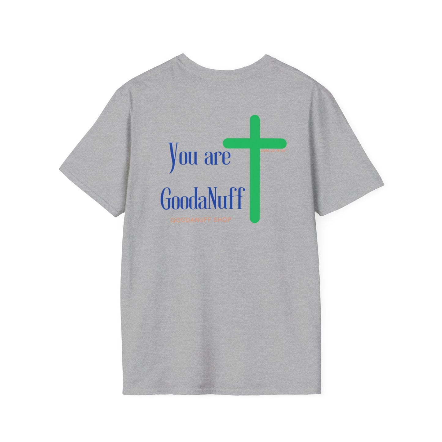 You are GoodaNuff Unisex Softstyle T-Shirt