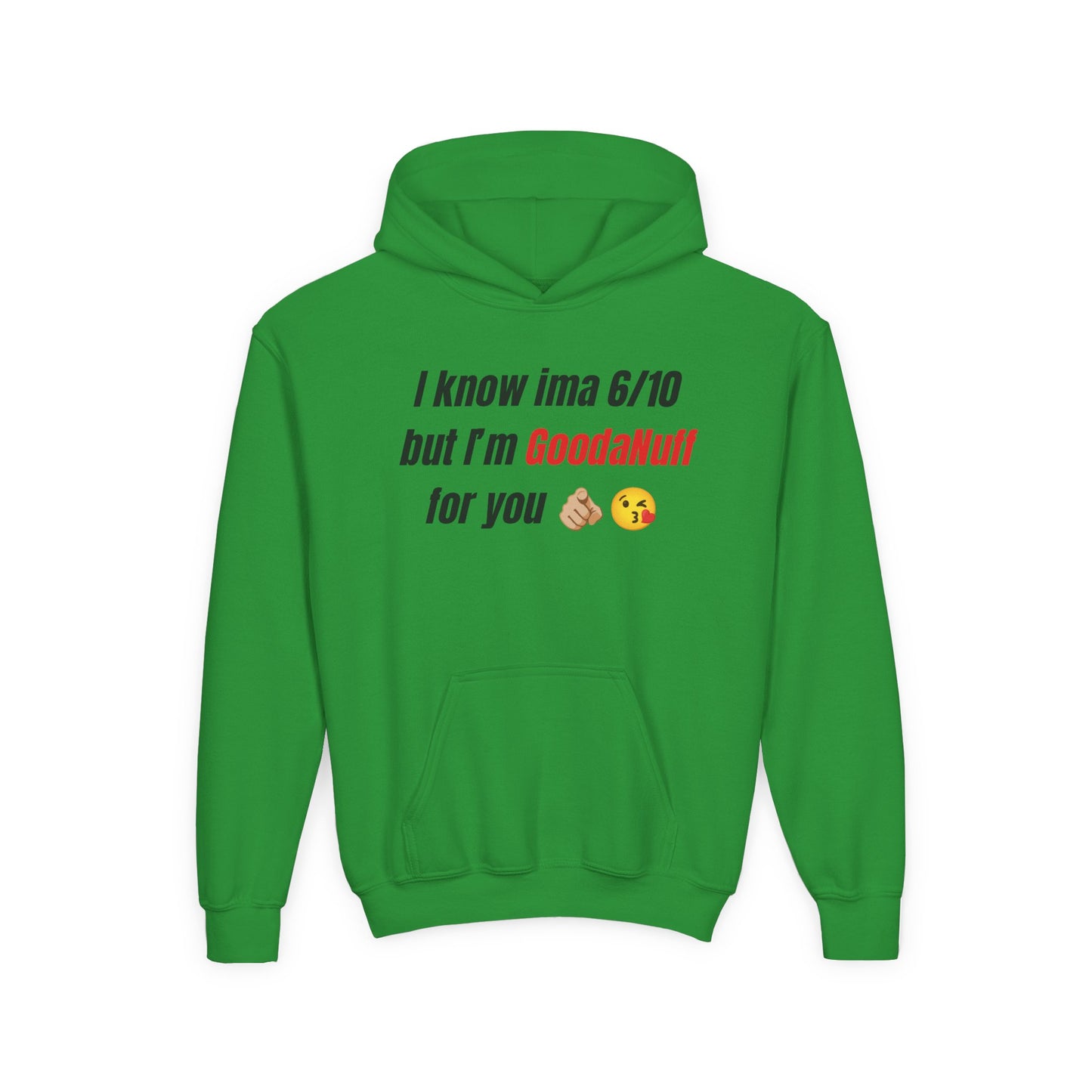 I know ima 6/10 but I’m GoodaNuff for you Unisex Youth Hoodie
