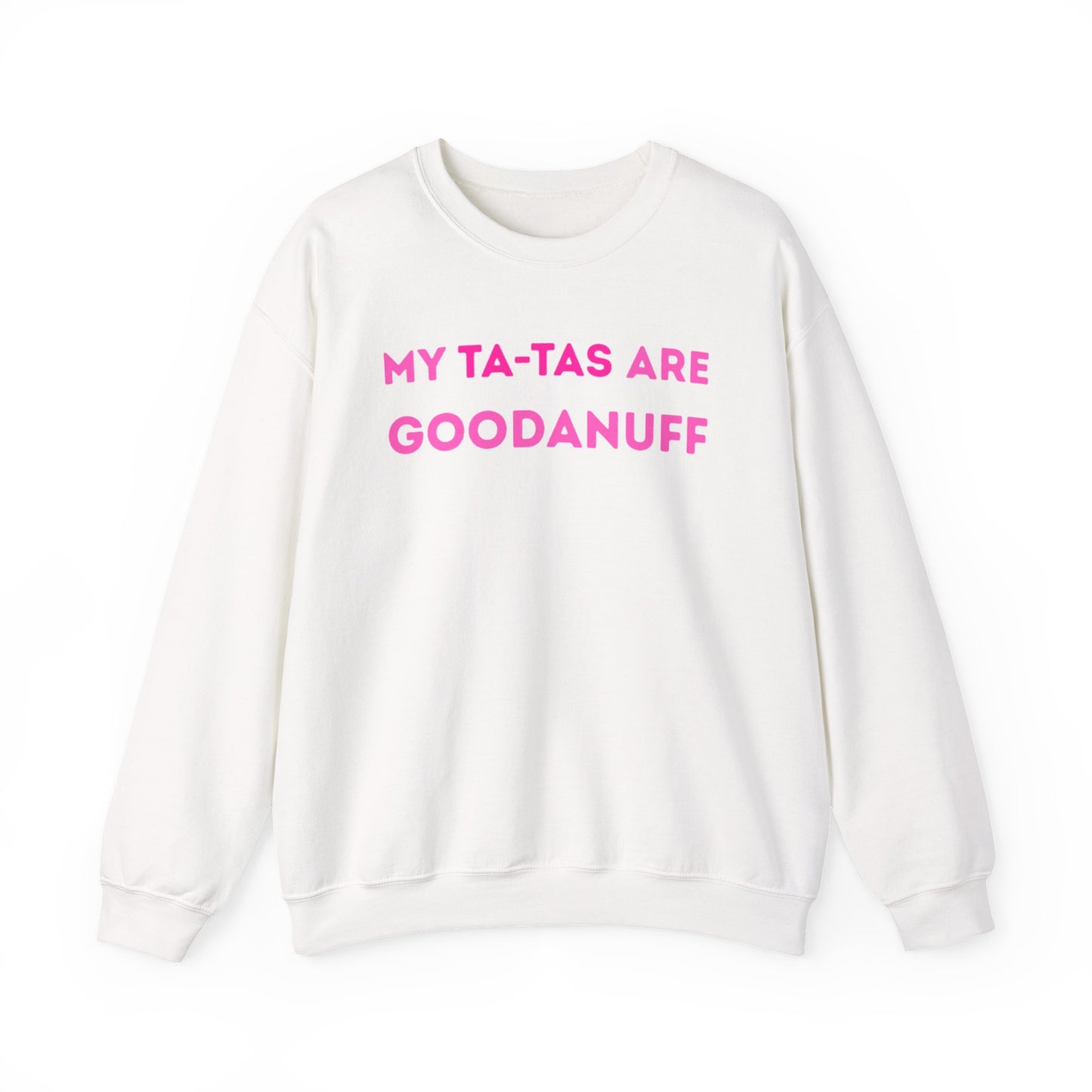 My Ta-Tas are GoodaNuff Unisex Crewneck