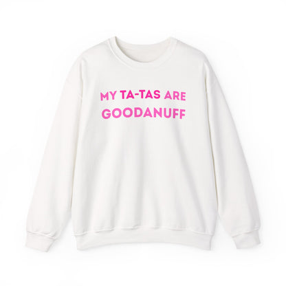 My Ta-Tas are GoodaNuff Unisex Crewneck