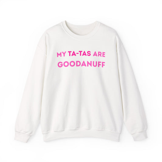 My Ta-Tas are GoodaNuff Unisex Crewneck