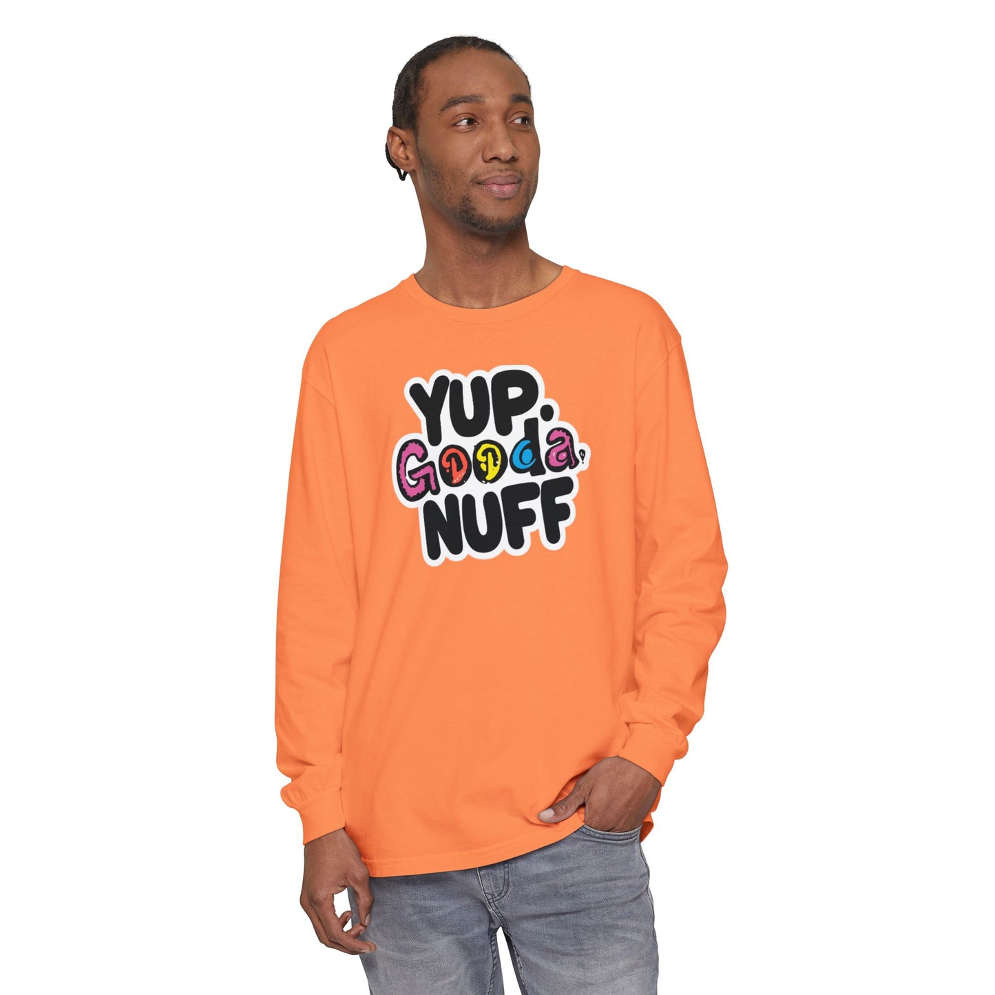 Yup. GoodaNuff Unisex Long Sleeve Tee
