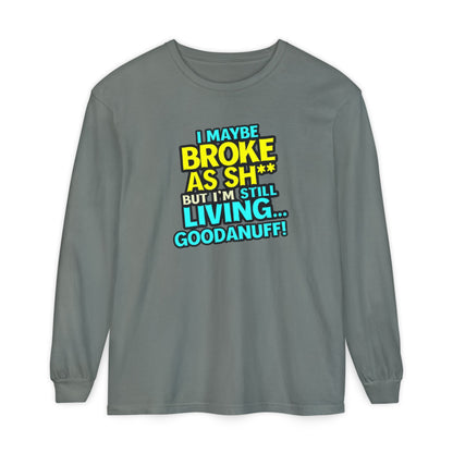 I maybe Broke as Sh** but I'm Still Living...GoodaNuff Unisex Long Sleeve Tee